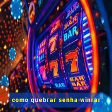 como quebrar senha winrar